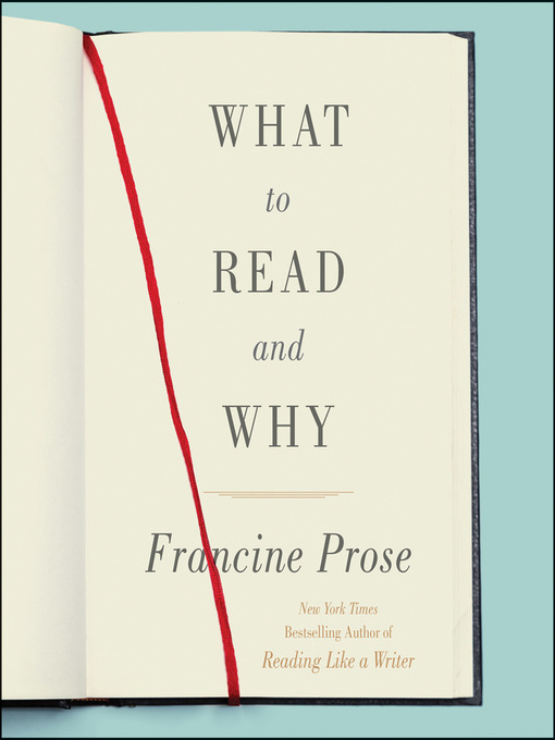 Title details for What to Read and Why by Francine Prose - Wait list